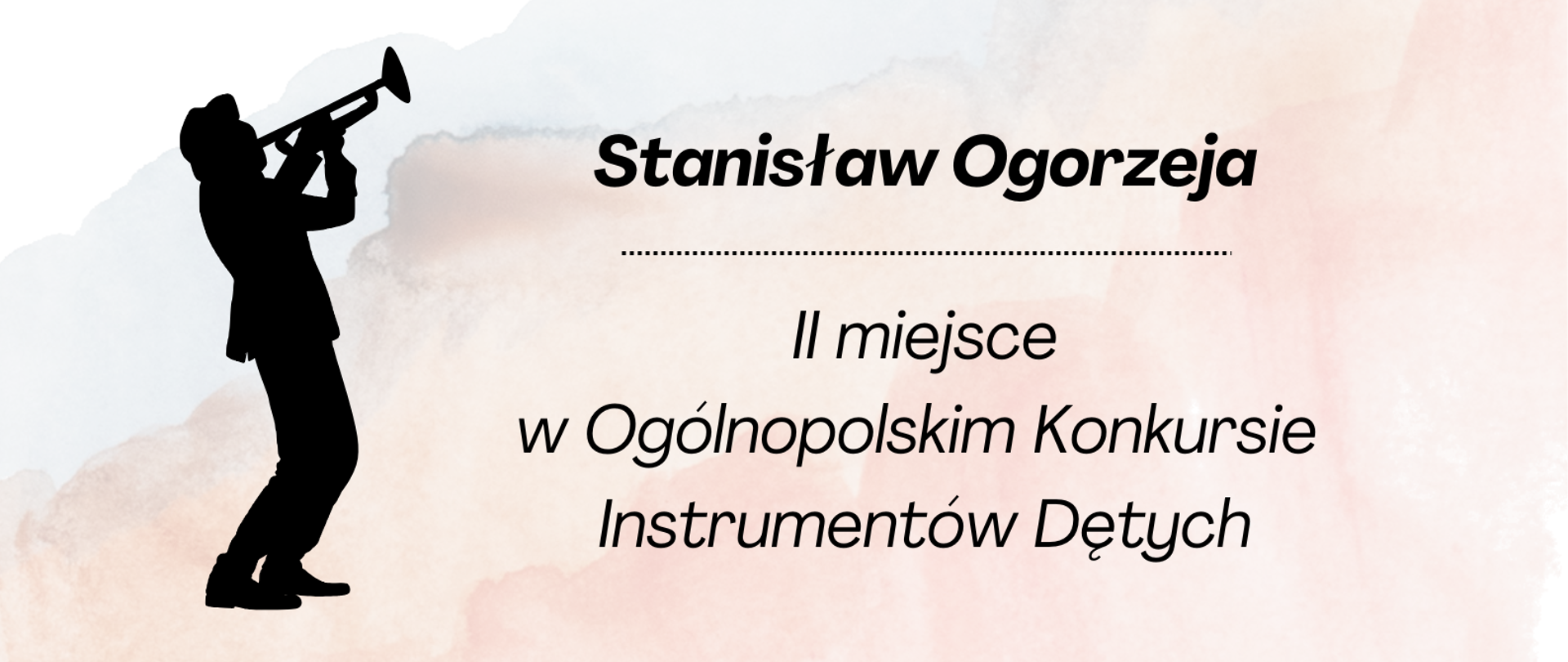 Grafika na jasnym różowo-turkusowym tle, po prawej stronie czarna grafika osoby grającej na trąbce, po jego prawej stronie napis - Stanisław Ogorzeja II miejsce w Ogólnopolskim Konkursie Instrumentów Dętych