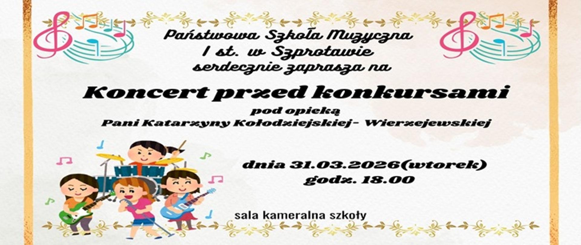 Państwowa Szkoła Muzyczna I st w Szprotawie serdecznie zaprasza na Koncert przed konkursami pod opieką Pani Katarzyny Kołodziejskiej - Wierzejewskiej dnia 31.03.2026 (wtorek) godz. 18.00. sala kameralna szkoły. 