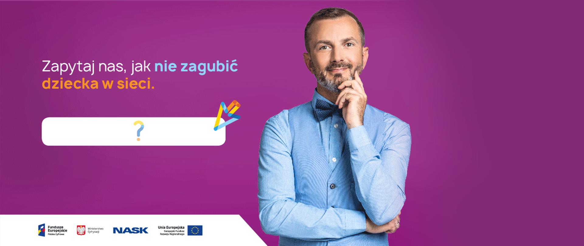 Tomasz Rożek na fioletowym tle. Mężczyzna ubrany jest na błękitno. Jedną rękę trzyma opartą na brodzie, drugą podpiera łokieć pierwszej. Napis: Zapytaj nas, jak nie zagubić dziecka w sieci.