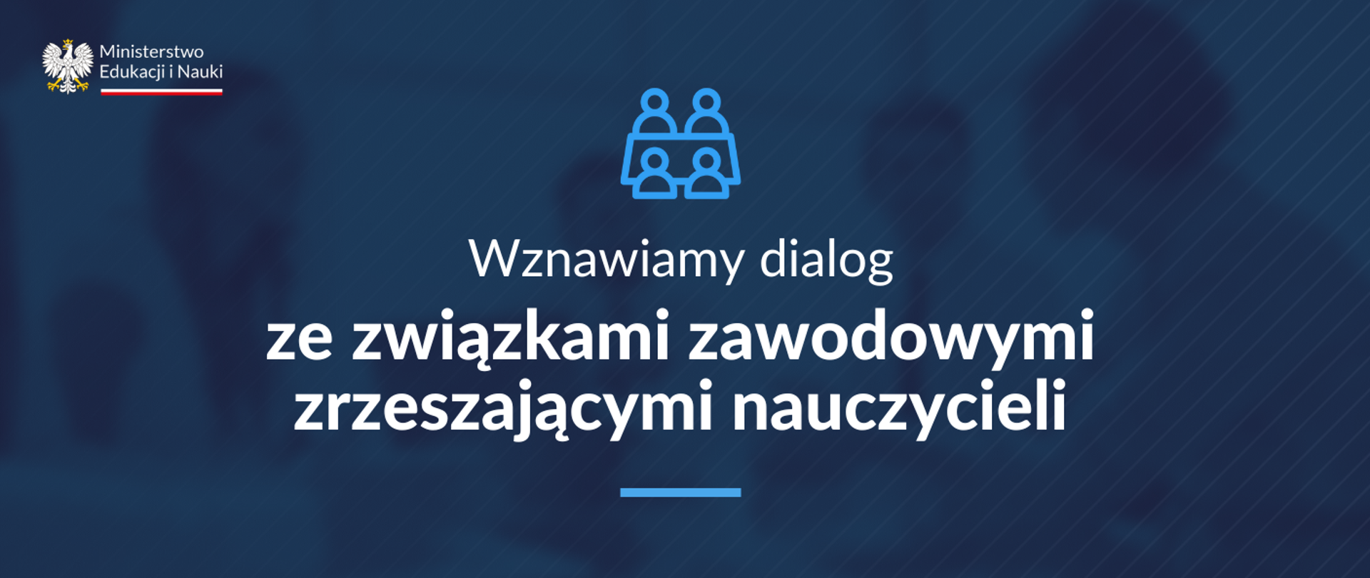 granatowe tło, na górze po lewej stronie logotyp Ministerstwa Edukacji i Nauki, na środku ikonka stołu i siedzących ludzi oraz napis Wznawiamy dialog ze związkami zawodowymi zrzeszającymi nauczycieli