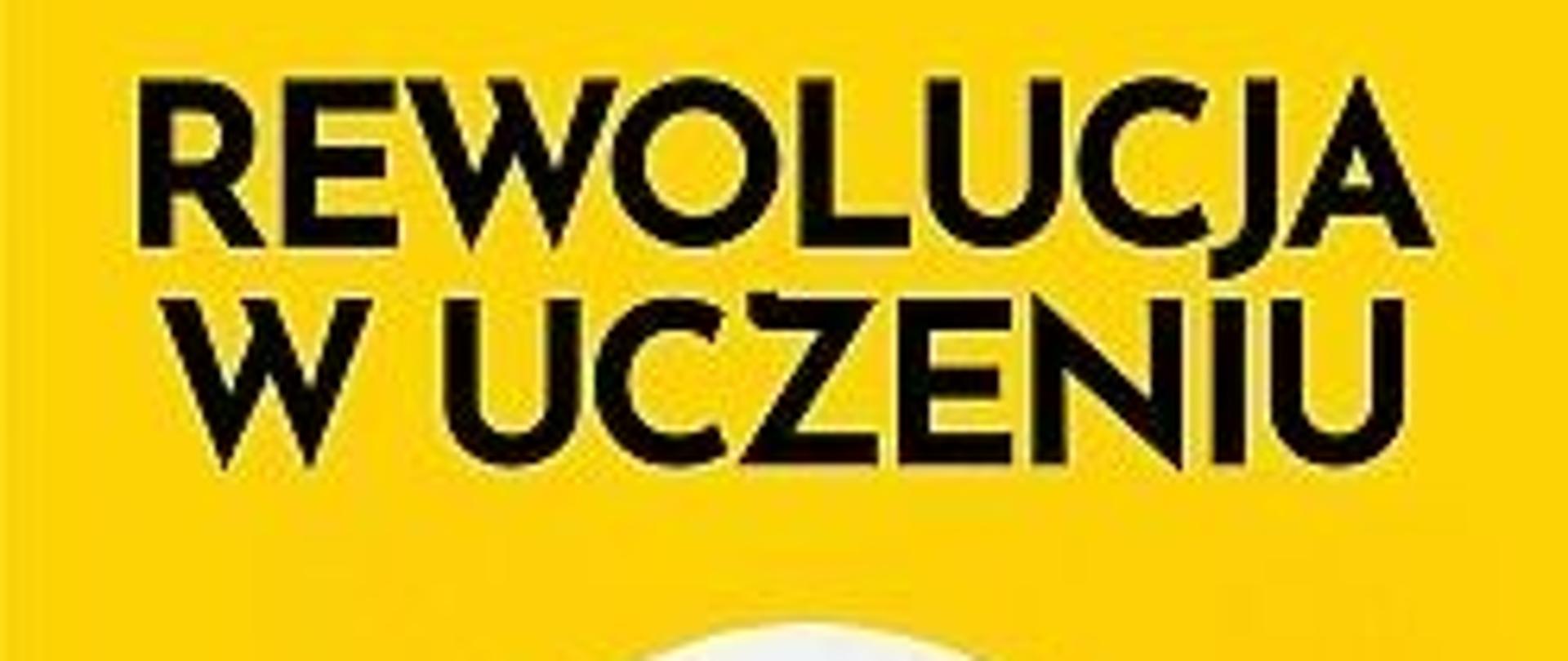 Zdjęcie z żółtym tłem na nim tytuł książki Rewolucja w uczeniu , widoczny zarys głowy człowieka z żarówką we wnętrzu.