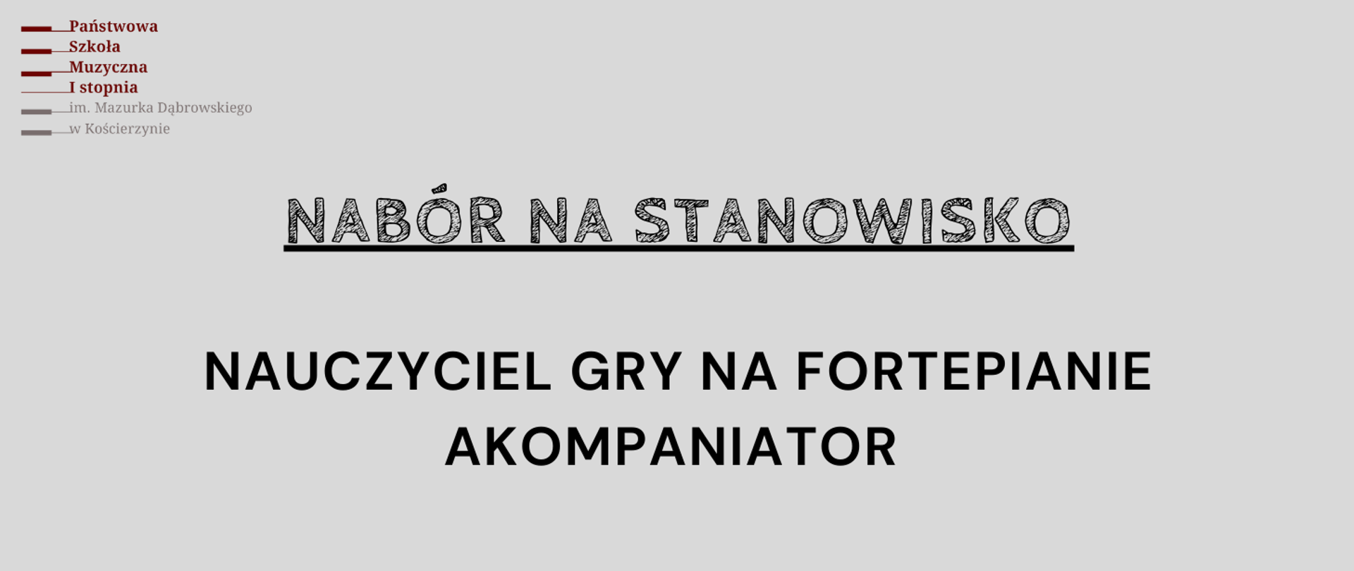 Na szarym tle obrazka w górnym lewym rogu logo szkoły. W centralnej części obrazka czarny podkreślony napis "nabór na stanowisko", poniżej czarny napis: "nauczyciel gry na fortepianie akompaniator".