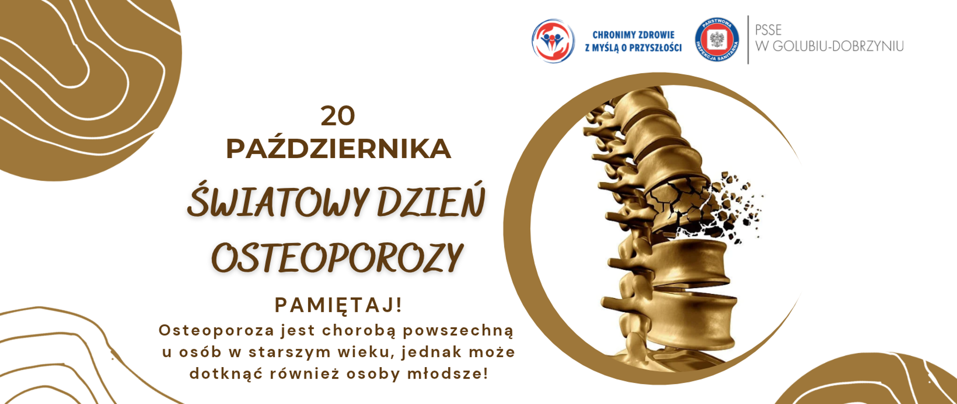 Na białym tle po prawej stronie grafika kruszącej się kości, a powyżej logo Powiatowej Stacji Sanitarno-Epidemiologicznej w Golubiu-Dobrzyniu oraz hasło: "Chronimy zdrowie z myślą o przyszłości". Po lewej stronie brązowy napis: "20 października - Światowy Dzień Osteoporozy".