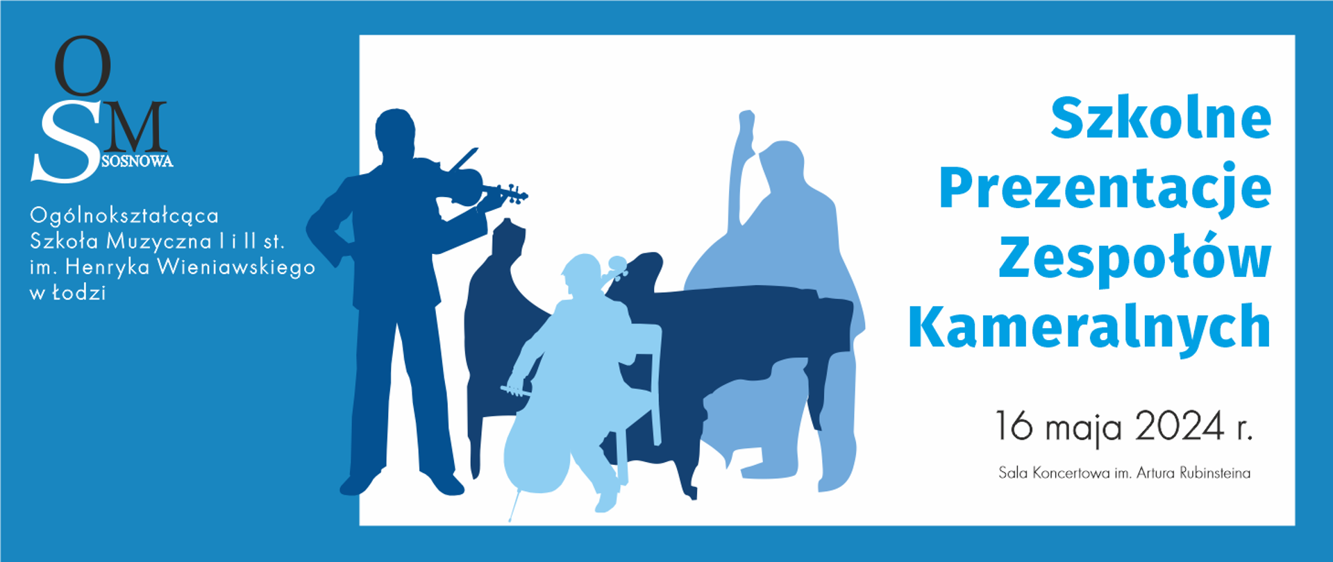 Na biało-niebieskim tle, w centralnej części, sylwetki niebieskich postaci grających na instrumentach muzycznych. Po lewej stronie logo OSM Sosnowa wraz z danymi adresowymi, po prawej stronie napis "szkolne prezentacje zespołów kameralnych 16 maja 2024 r. Sala Koncertowa im. Artura Rubinsteina". 