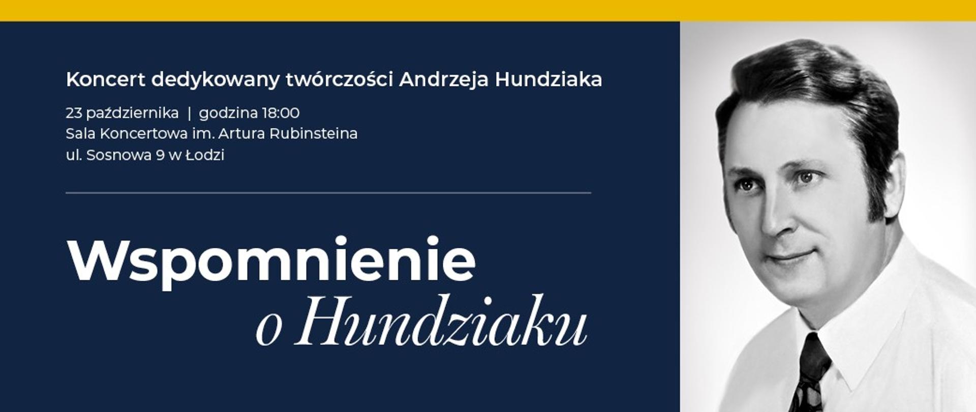 Po lewej stronie, w górnej części, na niebieskim tle, biały napis "Koncert dedykowany twórczości Andrzeja Hundziaka, 23 października godzina 18:00 Sala Koncertowa im. Artura Rubinsteina". Poniżej biały napis "Wspomnienie o Hundziaku". Po prawej stronie zdjęcie Andrzeja Hundziaka.