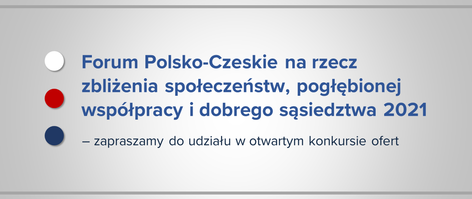 Jasna grafika z tekstem "Forum Polsko-Czeskie na rzecz zbliżenia społeczeństw, pogłębionej współpracy i dobrego sąsiedztwa 2021 – zapraszamy do udziału w otwartym konkursie ofert".