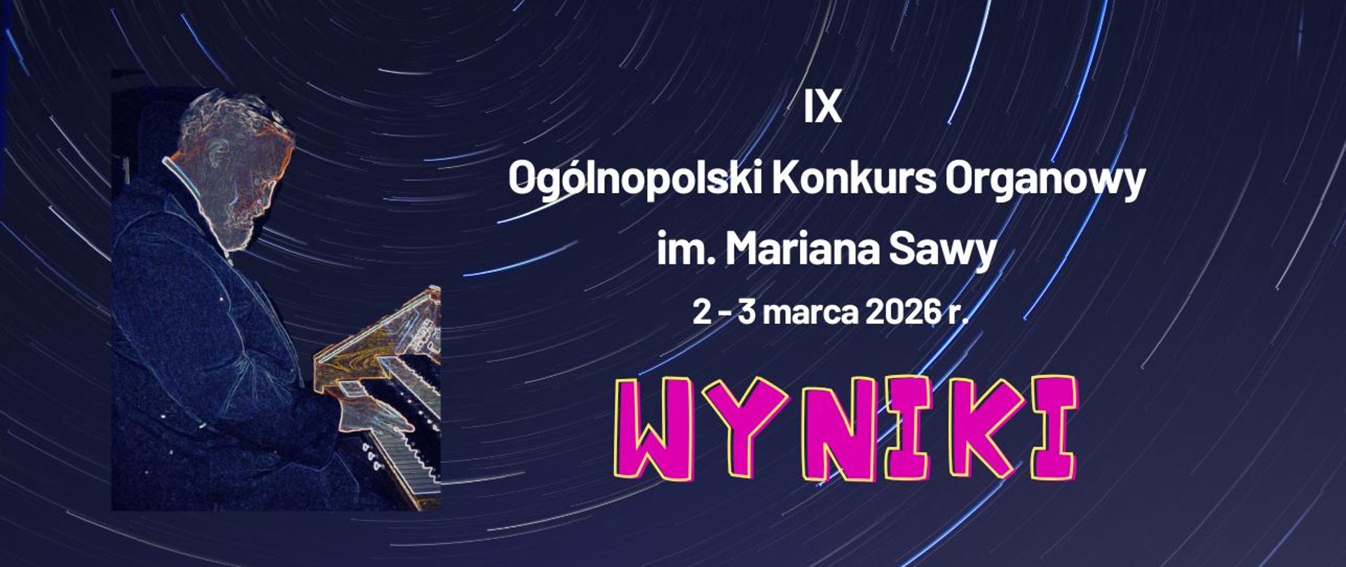 Baner do Wyników IX Ogólnopolskiego Konkursu Organowego im. Mariana Sawy 2-3 marca 2026 r. z napisem Wyniki w neonowym różu, sylwetka kompozytora przy organach jak negatyw , granatowe kolory