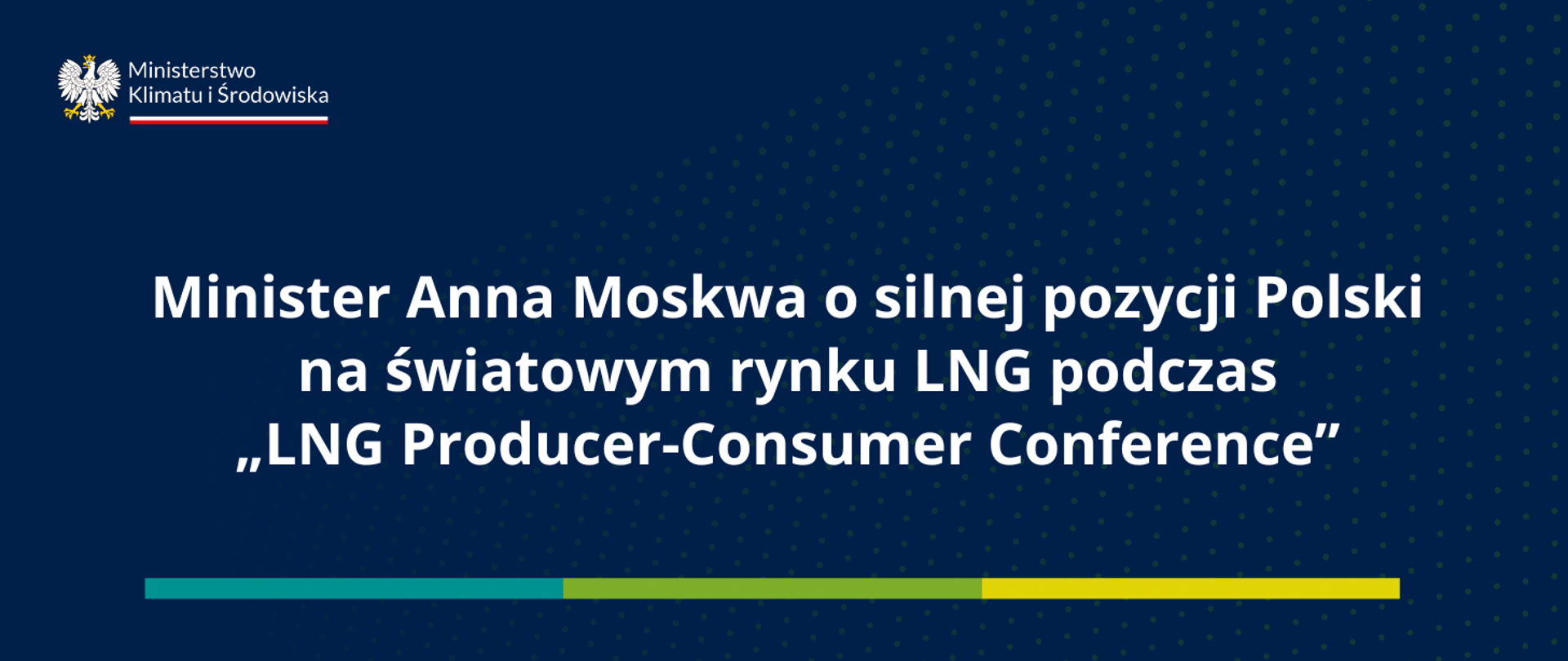 Minister Anna Moskwa o silnej pozycji Polski na światowym rynku LNG.
