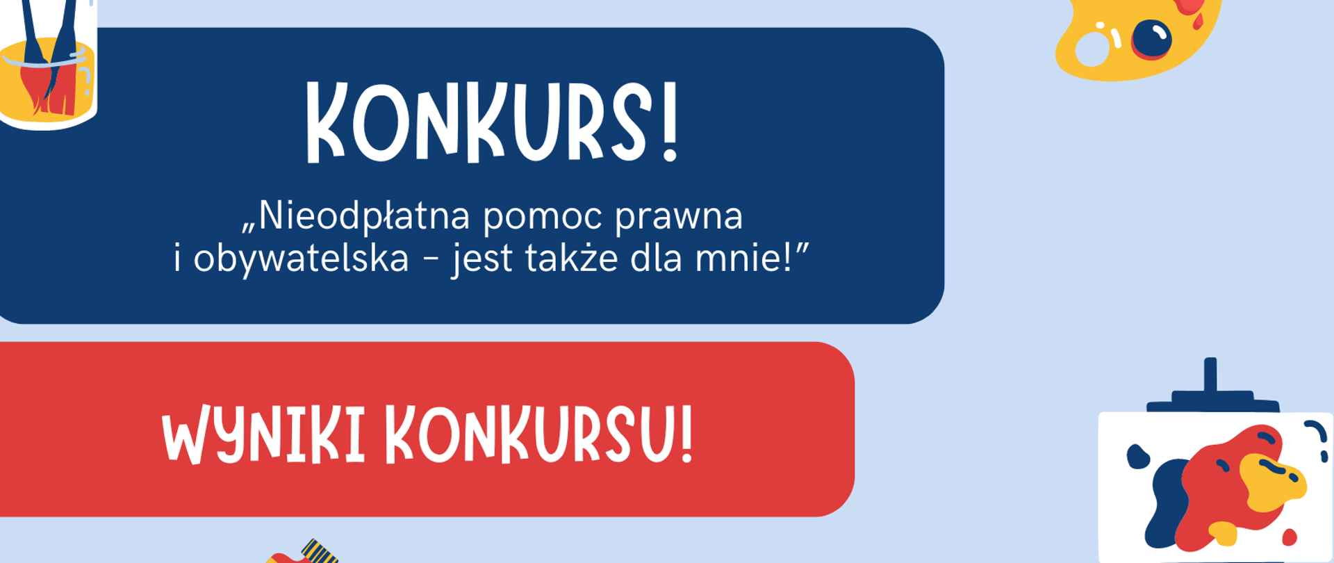 Tekst "KONKURS! "Nieodpłatna pomoc prawna i obywatelska - jest także dla mnie!" na niebieskim tle. Niżej tekst "Wyniki Konkursu!". Dookoła przyrządy do malowania - pędzle, paleta farb, sztaluga i tubka farby.