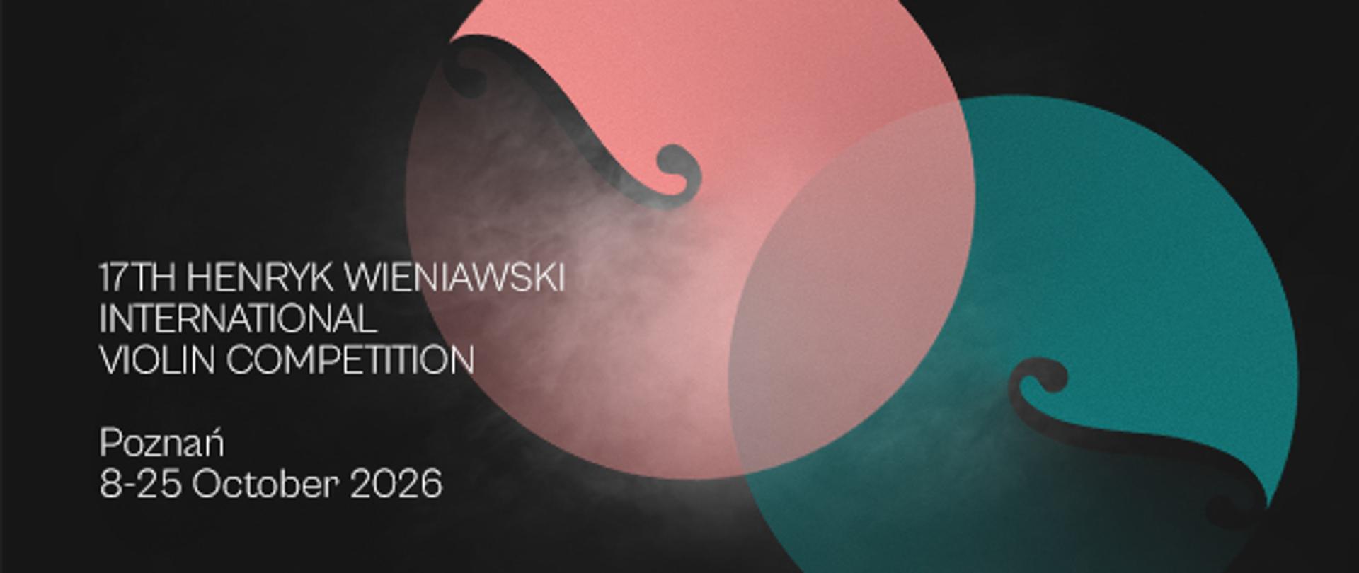 A graphic promoting the 17th International Henryk Wieniawski Violin Competition. Set against a dark background are two stylized, abstract shapes resembling violins or violin bodies—distinct from one another and turquoise in color. On the left is the white inscription: "17th International Henryk Wieniawski Violin Competition. Poznań, October 8–25, 2026.