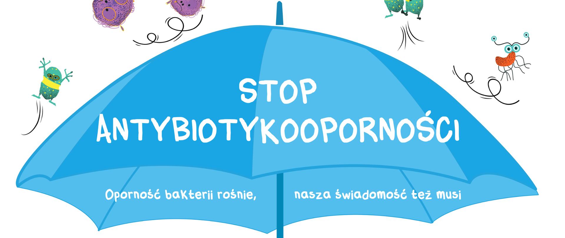 Grafika "Stop antybiotykooporności" - Oporność bakteri rośnie, nasza świadomość też musi. Jedno zdrowie. Dbaj o racjonalne stosowanie antybiotyków u ludzi, zwierząt i w środowisku. Działaj już teraz: chroń naszą teraźniejszość, zabezpiecz naszą przyszłość. Na grafice widnieje niebieski parasol, na który spadają wirusy.