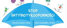 Grafika "Stop antybiotykooporności" - Oporność bakteri rośnie, nasza świadomość też musi. Jedno zdrowie. Dbaj o racjonalne stosowanie antybiotyków u ludzi, zwierząt i w środowisku. Działaj już teraz: chroń naszą teraźniejszość, zabezpiecz naszą przyszłość. Na grafice widnieje niebieski parasol, na który spadają wirusy.