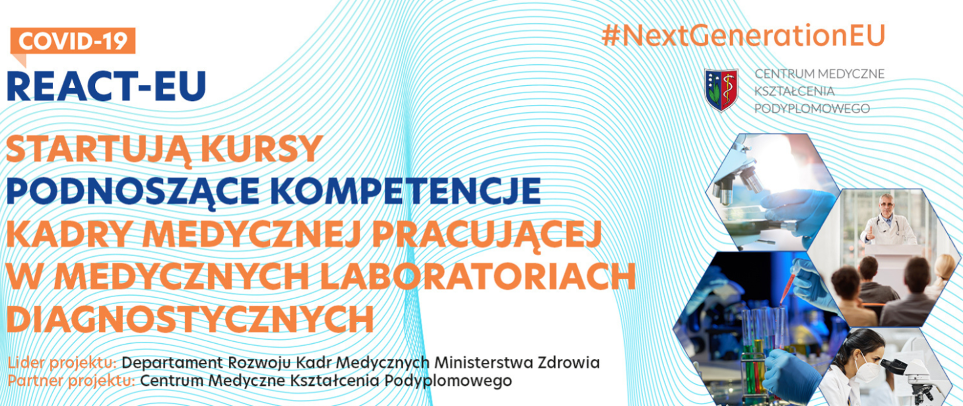 REACT-EU Startują kursy podnoszące kompetencje kadry medycznej pracującej w medycznych laboratoriach diagnostycznych. Lider projektu: Departament Rozwoju Kadr Medycznych Ministerstwa Zdrowia. Partner projektu: Centrum Medyczne Kształcenia Podyplomowego. 