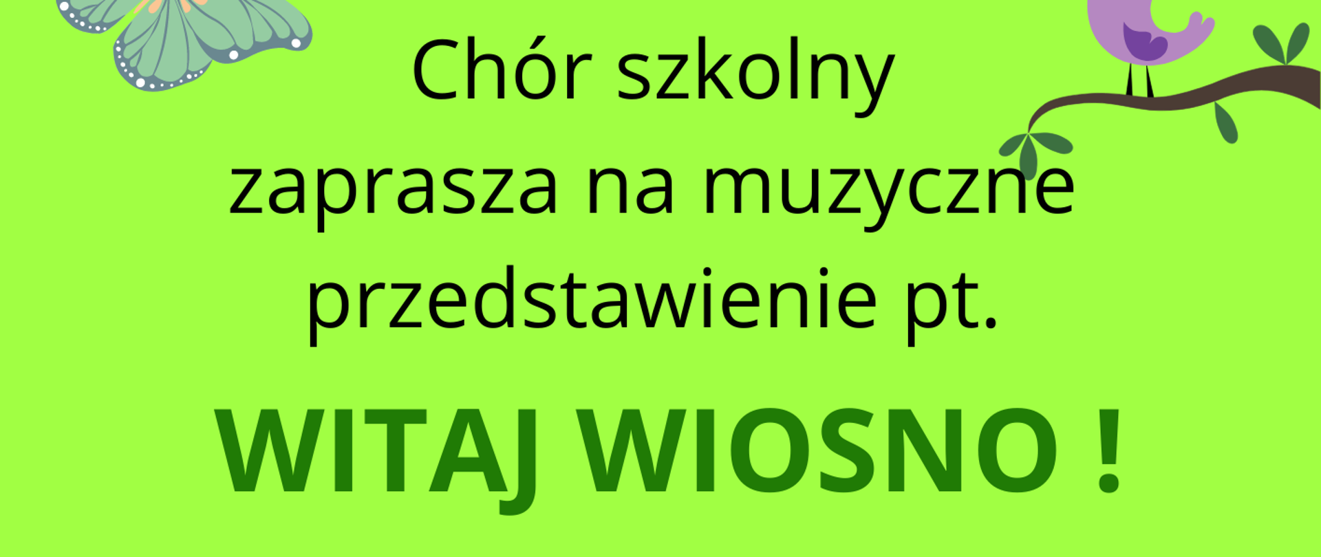 Na żółtym tle napis chór szkolny zaprasza na muzyczne przedstawienie 19 kwietnia o godzinie 17. U dołu rysunki kwiatów i motyli