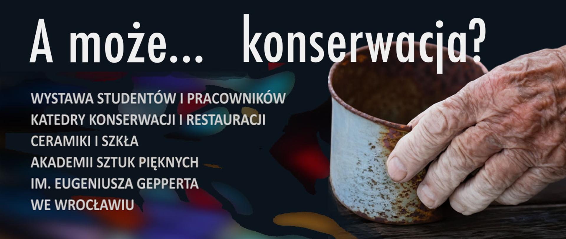 A może konserwacja? Wystawa studentów i pracowników ASP we Wrocławiu.