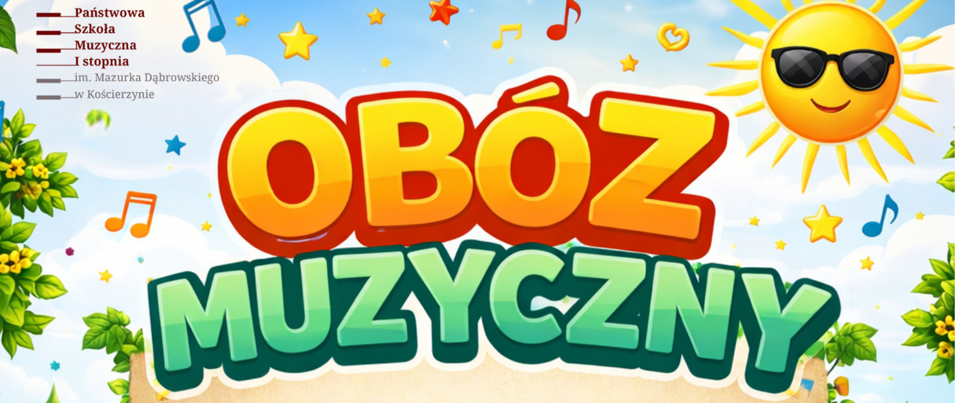Plakat promujący „Obóz Muzyczny” dla dzieci. Na środku dużymi, kolorowymi literami widnieje tytuł „OBÓZ MUZYCZNY”. W tle ilustracja letniego krajobrazu: zielona łąka, drzewa, namioty oraz ognisko. Wokół znajdują się instrumenty muzyczne – gitara, perkusja, keyboard i saksofon. W prawym górnym rogu uśmiechnięte słońce w okularach przeciwsłonecznych, a na niebie nutki muzyczne i gwiazdki.
Treść plakatu informuje, że obóz odbędzie się w Ośrodku Wczasów Dziecięcych w Wygoninie w dniach 27–28 maja 2026 roku. W programie przewidziano zajęcia muzyczne oraz edukacyjno-sportowe. Koszt wycieczki wynosi 150 zł i obejmuje wyżywienie oraz nocleg. Wpłaty należy dokonać gotówką w sekretariacie szkoły do 27 kwietnia 2026 roku. Koszt przejazdu autokarem pokrywa szkoła. W lewym górnym rogu znajduje się informacja o organizatorze: Państwowa Szkoła Muzyczna I stopnia im. Mazurka Dąbrowskiego w Kościerzynie.