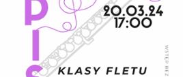Plakat dotyczący popisu klasy fletu odbywającego się w dniu 20.03.2024 r. o godz. 17.00.