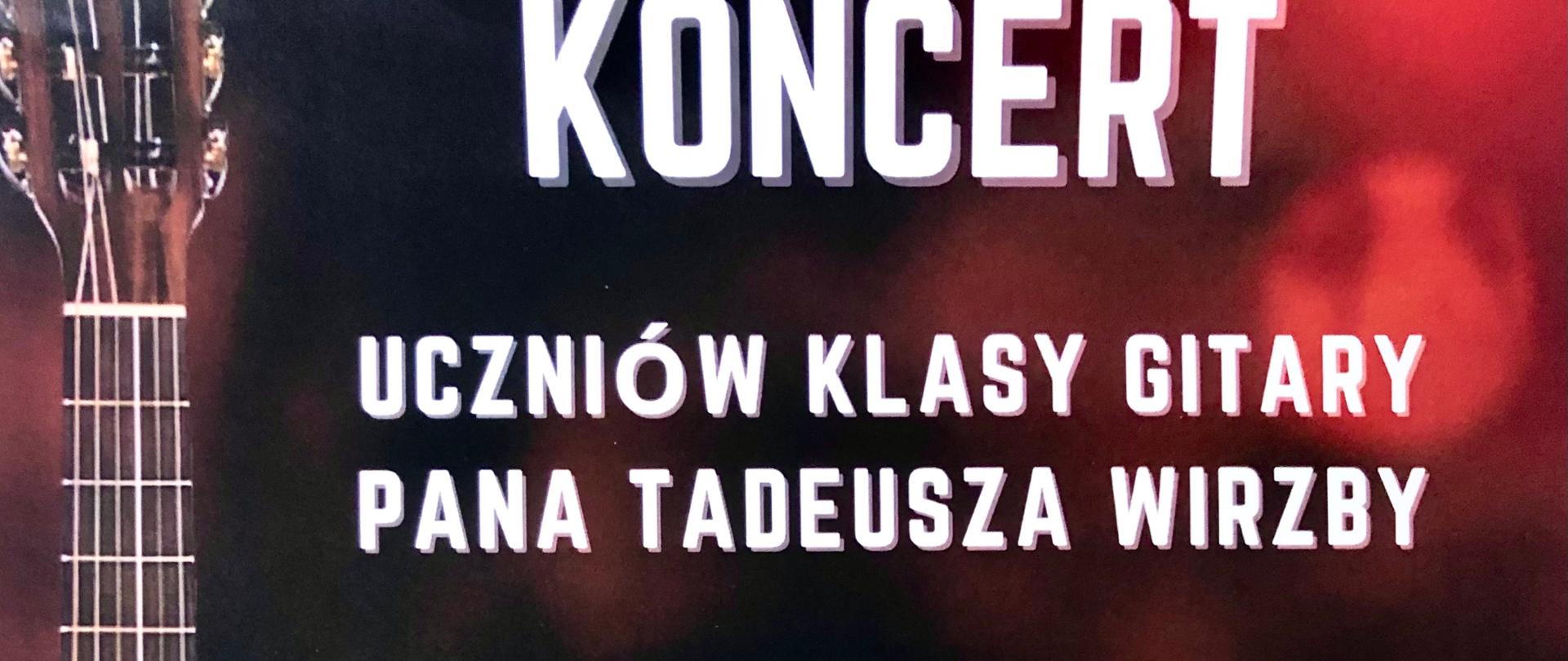 Plakat zapraszający na koncert uczniów klasy gitary pana Tadeusza Wirzby 17 stycznia 2024 roku o godz. 17:30 w sali kameralnej. Plakat jest kolorowy z grafiką gitary przez całą wysokość plakatu po lewej stronie. Na dole plakatu spory napis zapraszamy , powyżej napisu okrągła kreskówkowa grafika uśmiechniętych dzieci z gitarami. 