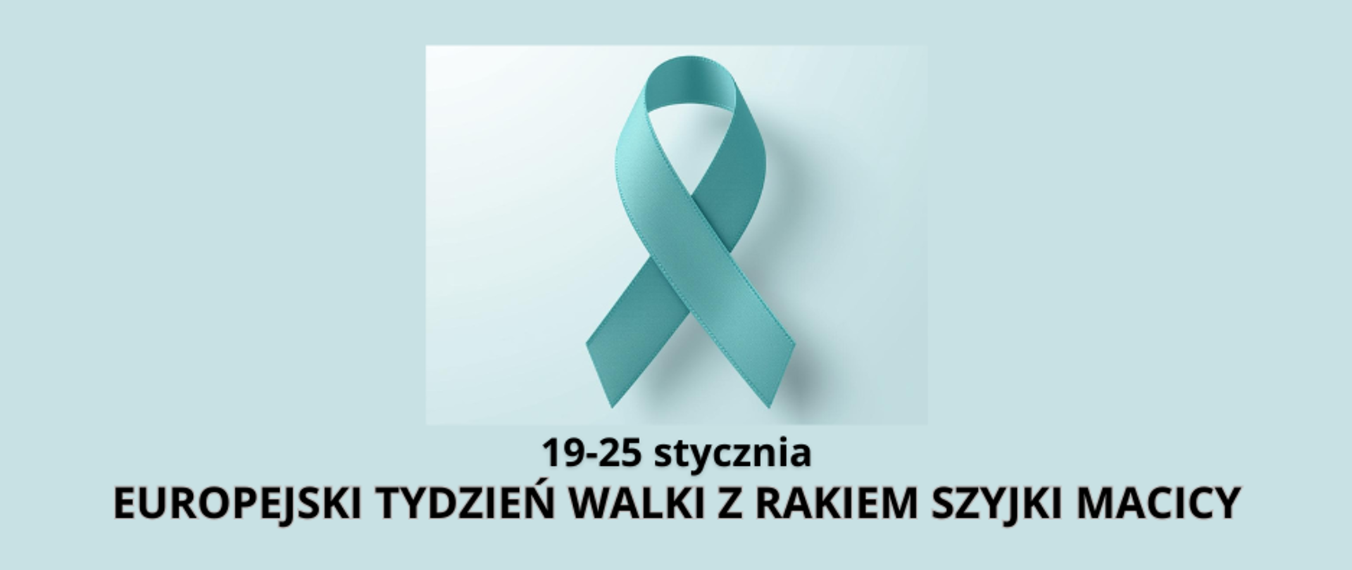 Turkusowa wstążeczka z napisem: 19-25 stycznia Europejski Tydzień Walki z Rakiem Szyjki Macicy