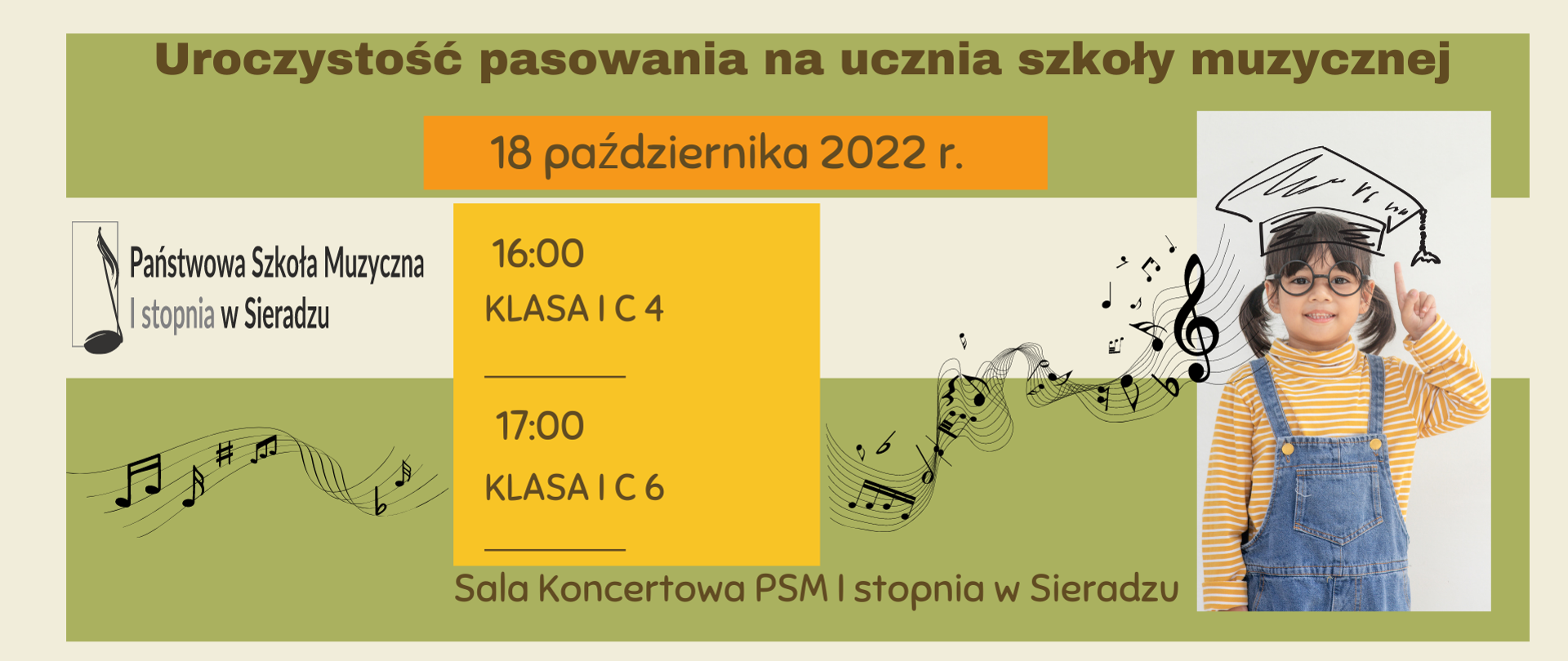 Grafika zapraszająca na uroczystość pasowania na ucznia szkoły muzycznej, po lewej stronie na środku logo PSM I st. w Sieradzu, poniżej na zielonym tle grafika nutek, obok na żółtym tle napis 16:00 klasa I c4, poniżej 17:00 klasa I c6, powyżej kwadratu na pomarańczowym tle napis 18 października 2022 r., poniżej grafika nutek, po prawej stronie zdjęcie dziewczynki z dorysowanym na głowie birecie.