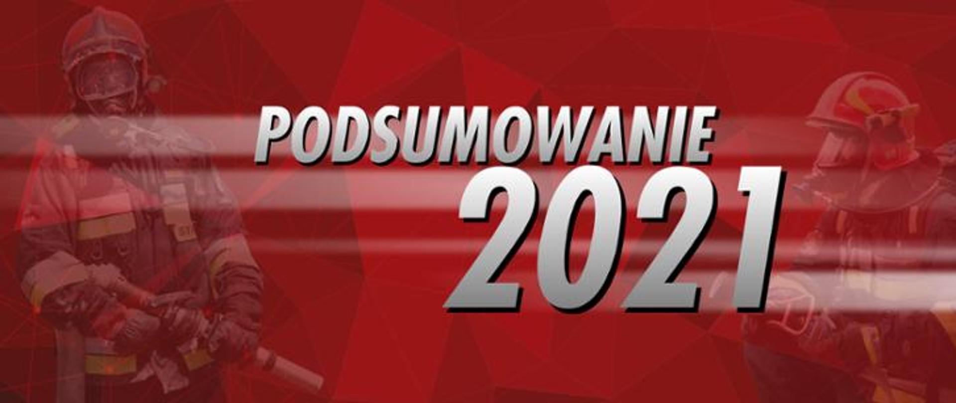 Grafika z tekstem: podsumowanie 2021, na czerwonym tle z dwoma strażakami w umundurowaniu specjalnym.