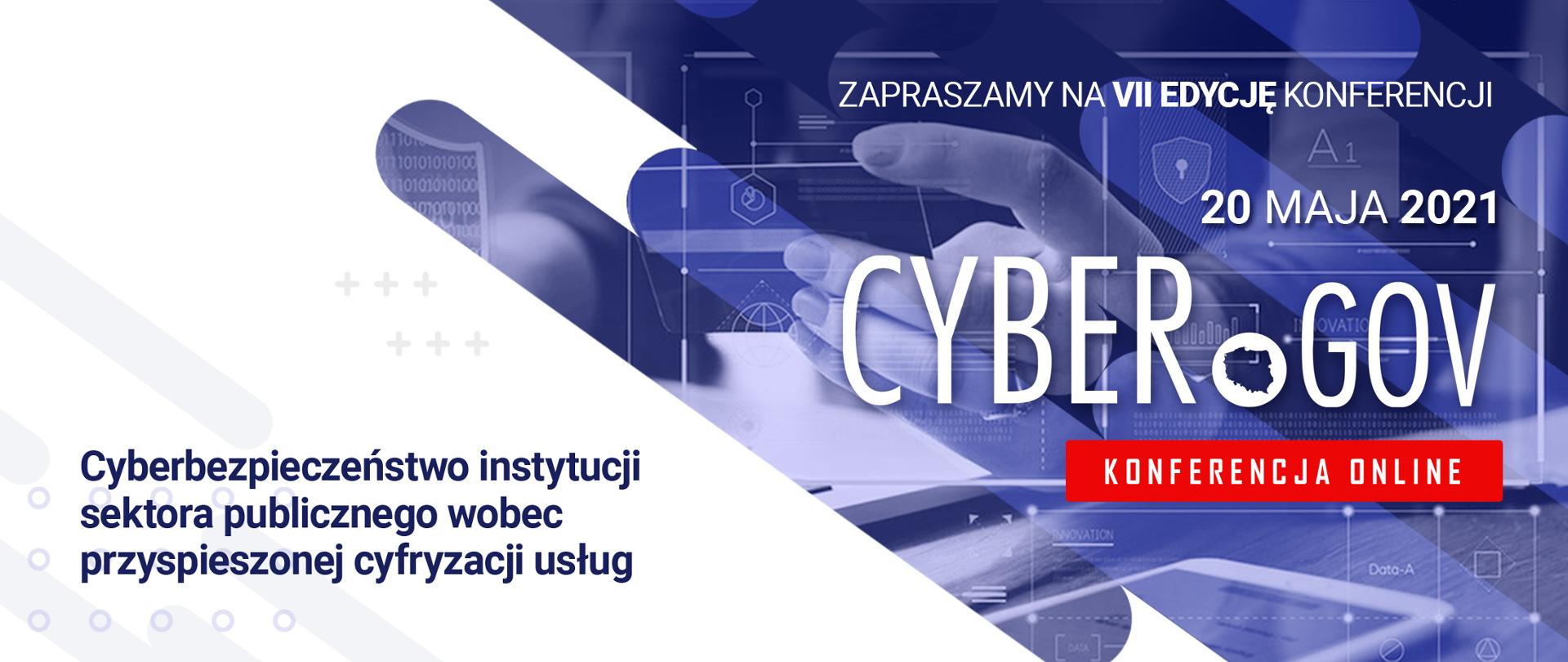 Biało-niebieska grafika wektorowa z tekstem: Zapraszamy na VII edycję konferencji. 20 maja 2021 CyberGOV, konferencja online. Cyberbezpieczeństwo instytucji sektora publicznego wobec przyspieszonej cyfryzacji usług.