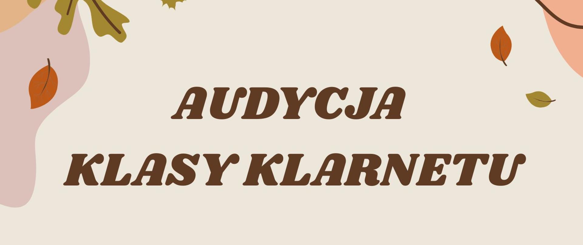 Plakat zapraszający na Audycję Klasy Klarnetu. Wydarzenie odbędzie się 18 listopada o godzinie 16:30 w sali nr 9. Na dole brązowy napis Zapraszamy. Tło w jesiennych barwach z ilustracjami liści, nut i klarnetu.