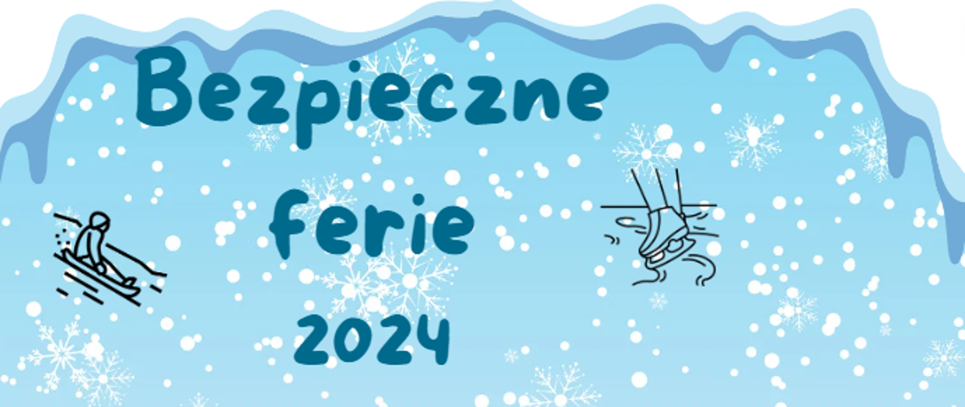 Napis na niebieskim tle ze śnieżkami: Bezpieczne ferie 2024. Z lewej strony grafika postaci zjeżdżającej na sankach z prawej łyżew. 