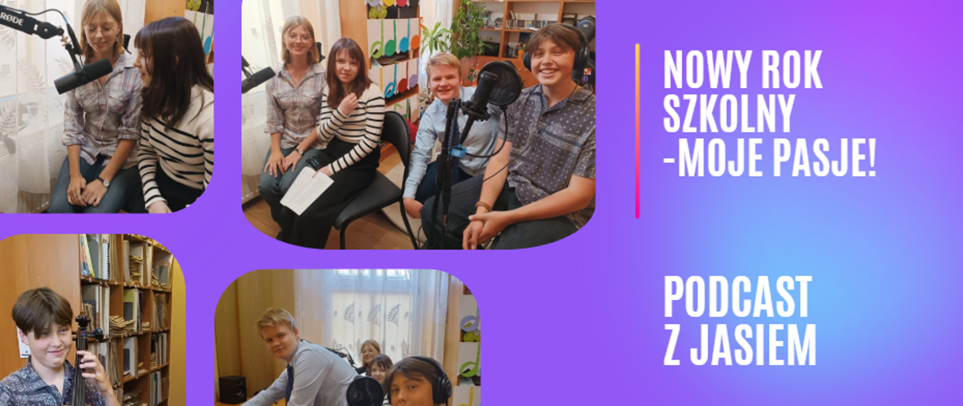 Grafika promująca podcast „Nowy rok szkolny – moje pasje!”, ze zdjęciami młodzieży nagrywającej podcast z Jasiem.