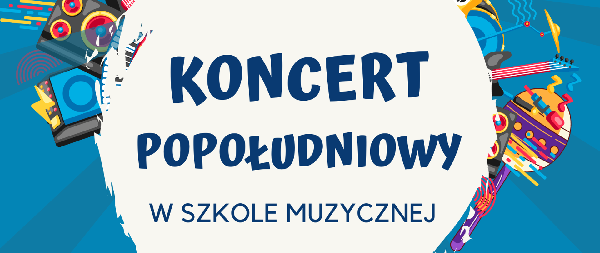 Plakat z zaproszeniem na koncerty do szkoły muzycznej. Na niebieskim tle duża białą kula z informacją o koncercie. Od kuli odchodzą różne instrumenty muzyczne i muzyczne sprzęty.