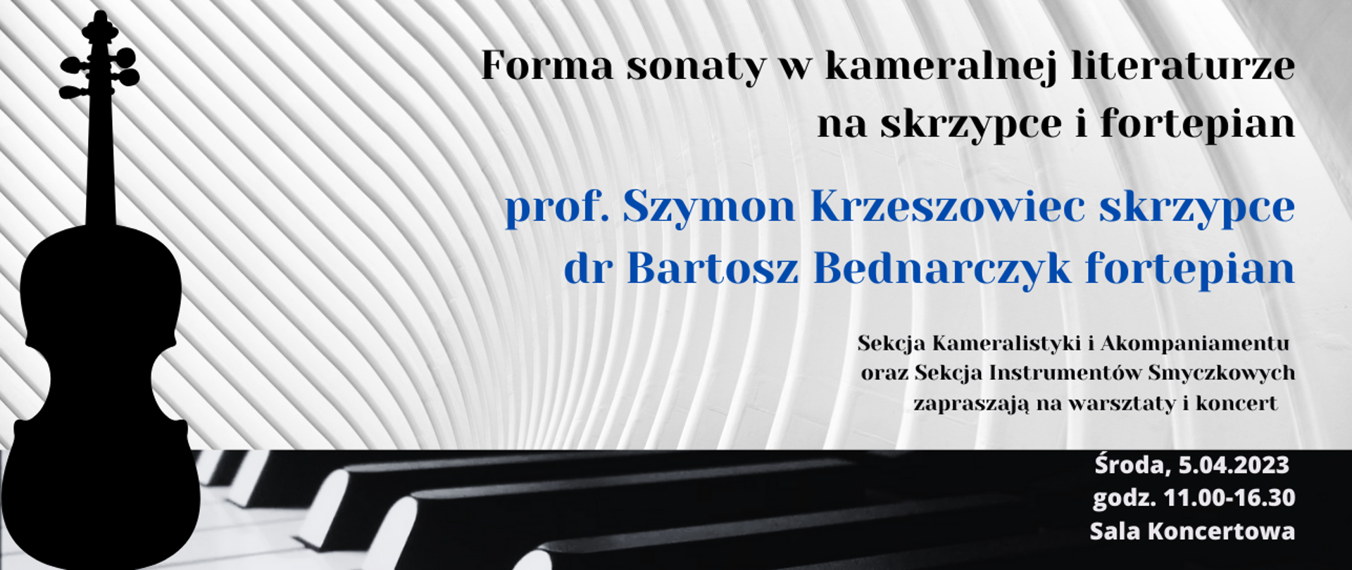 Baner na Warsztaty Sonaty na skrzypce i fortepian, prowadzone przez Prof. Szymona Krzeszowca z towarzyszeniem dr. Bartosza Bednarczyka. Organizacja Sekcja Kameralistyki oraz Sekcja Smyczkowa. Środa, 5 kwietnia 2023 godz. 11-16.30