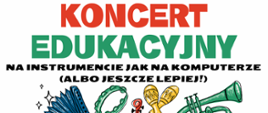 Białe tło. Koncert edukacyjny "Na instrumencie jak na komputerze (albo jeszcze lepiej!" Pod spodem kolorowe rysunki różnych instrumentów.