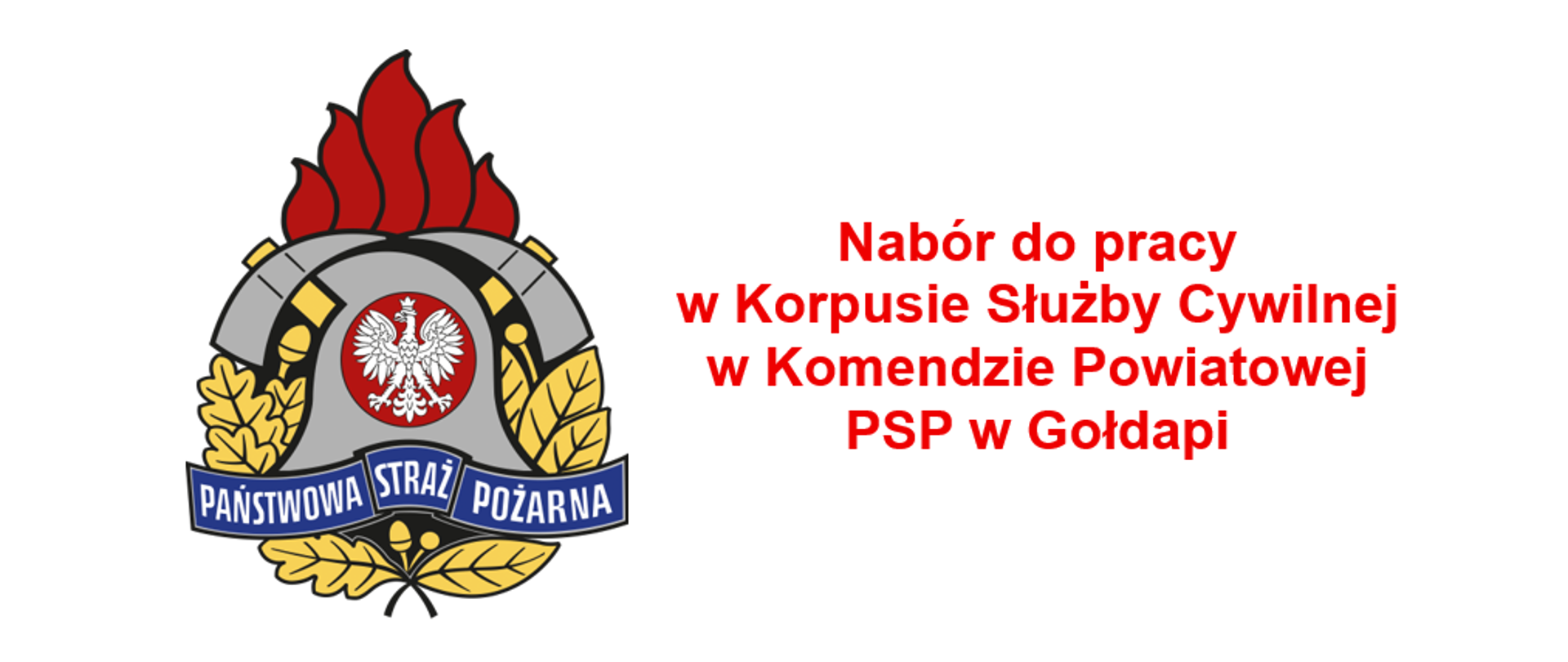 Obraz przedstawia po lewej stronie logo Państwowej Straży Pożarnej, a po prawej napis w kolorze czerwonym: "Nabór do pracy w Korpusie Służby Cywilnej w Komendzie Powiatowej PSP w Gołdapi"