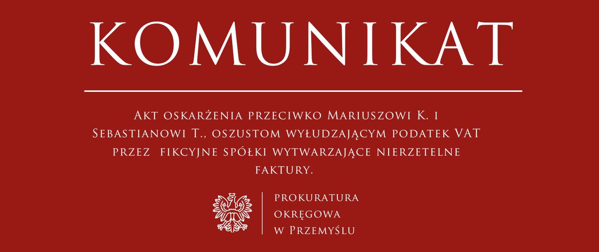 Akt oskarżenia przeciwko Mariuszowi K. i Sebastianowi T., oszustom wyłudzającym podatek VAT przez fikcyjne spółki wytwarzające nierzetelne faktury.