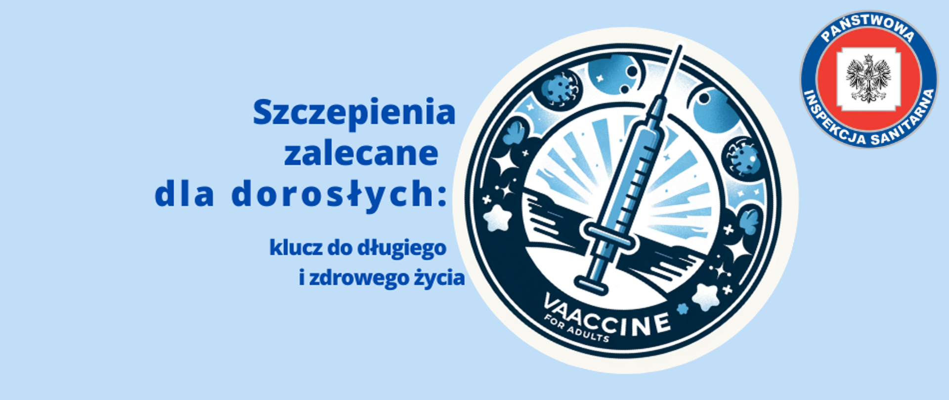 Baner przedstawiający tytuł artykułu z hasłem „Szczepienia zalecane dla dorosłych klucz do długiego i zdrowego życia – LOGO”. Po prawej stronie znajduje się okrągłe zdjęcie dużej strzykawki symbolizującej szczepionkę dla dorosłych. W prawym górnym rogu umieszczono logo Państwowej Inspekcji Sanitarnej. Całość na niebieskim tle pasującym do kolorystyki strony internetowej.