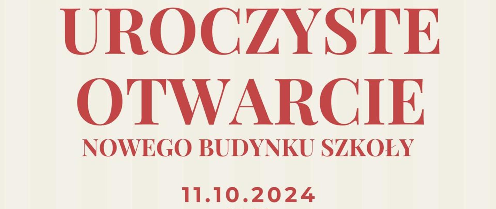 Afisz informujący o uroczystościach związanych z Uroczystym otwarcie nowego budynku szkoły dnia 11 października 2024 roku.