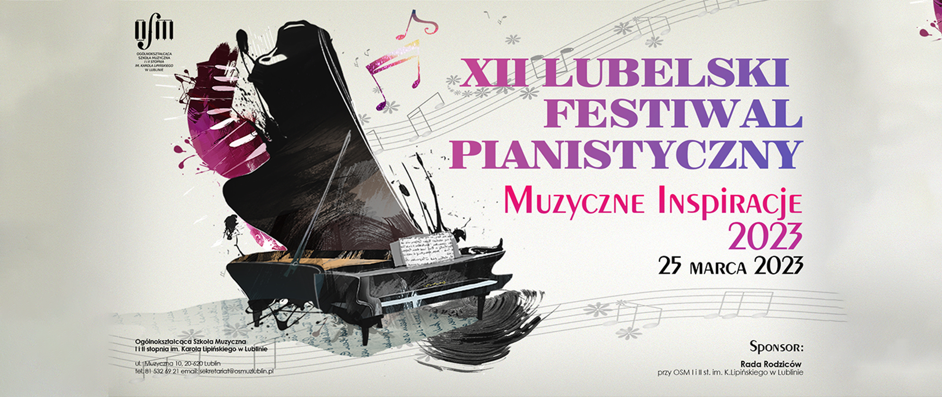 Plakat zawierający informacje na temat konkursu. Tło jest koloru jasno szaro beżowego. Na środku ilustracja fortepianu, wokół w tle nutki i pięciolinie. Po prawej stronie dużymi literami kolorowy napis XII Lubelski Festiwal Pianistyczny MUZYCZNE INSPIRACJE 2023 25 marca 2023, Niżej informacja o sponsorach: Sponsor: Rada rodziców przy OSM I i II st. im. K. Lipińskiego w Lublinie. W lewym górnym rogu plakatu znajduje się czarne logo szkoły.