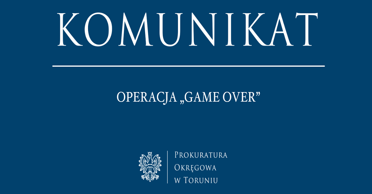Operacja „Game over” - Prokuratura Okręgowa w Toruniu - Portal Gov.pl