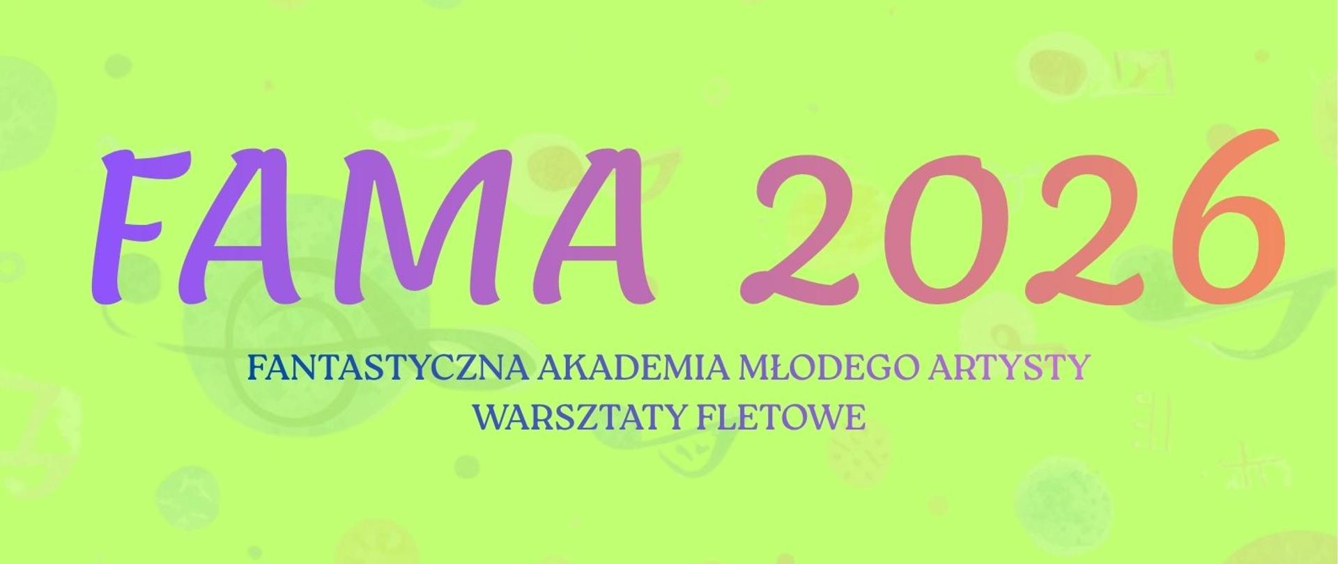 Plakat FAMA. Na liomonkowym tle napis w kolorze fioletowo - pomarańczowym FAMA :fantastyczna akademia młodego artysty, warsztaty fletowe.