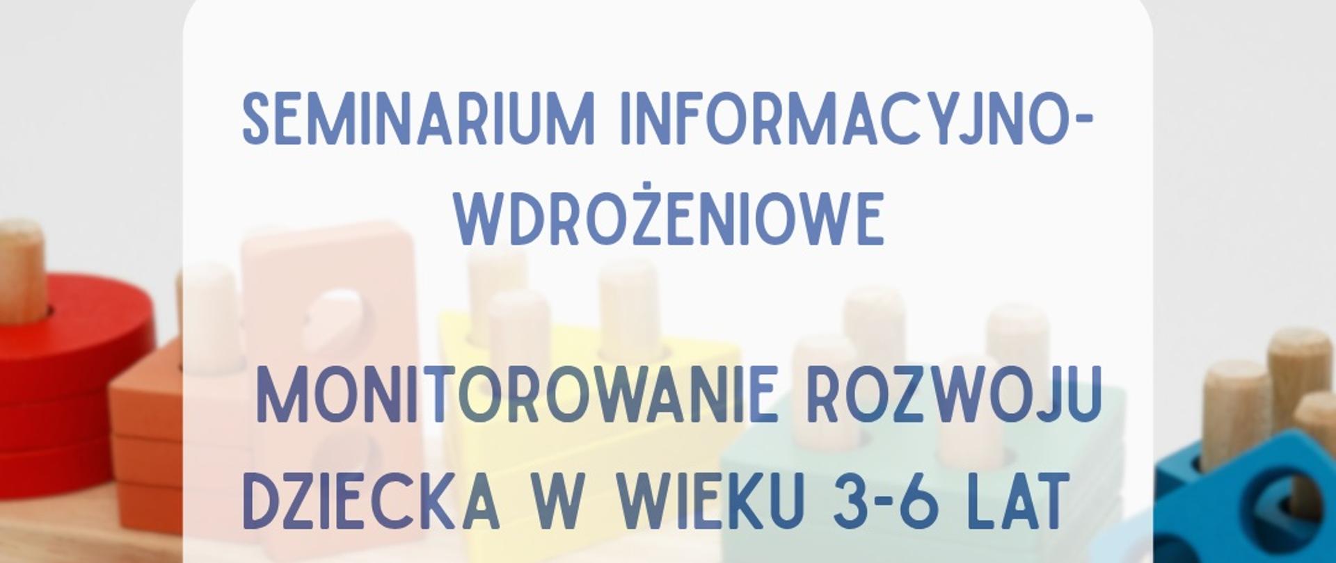 Tytuł "Seminarium informacyjno-wdrożeniowe. Monitorowanie rozwoju dziecka w wieku 3-6 lat. Na podstawie oceny funkcjonalnej z wykorzystaniem narzędzia skali-skrining rozwoju małego dziecka (SRMD)" na tle klocków do zabawy
