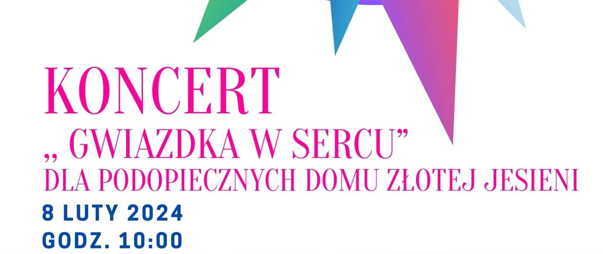 w górnej części plakatu gwiazda w kolorach różu fioletu zieleni i niebieskiego, w dolnej części szczegółowe informacje o Koncercie ,,Gwiazdka w sercu" dla podopiecznych Domu Złotej Jesieni 
