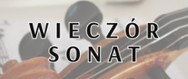 Plakat koncertu na tle skrzypiec leżących na nutach w górnym lewym rogu nutka- logo Państwowej Szkoły Muzycznej I i II stopnia w Stalowej Woli, obok napis sekcja instrumentów strunowych PSM I stopnia zaprasza na WIECZÓR SONAT poniżej data i godzina koncertu.