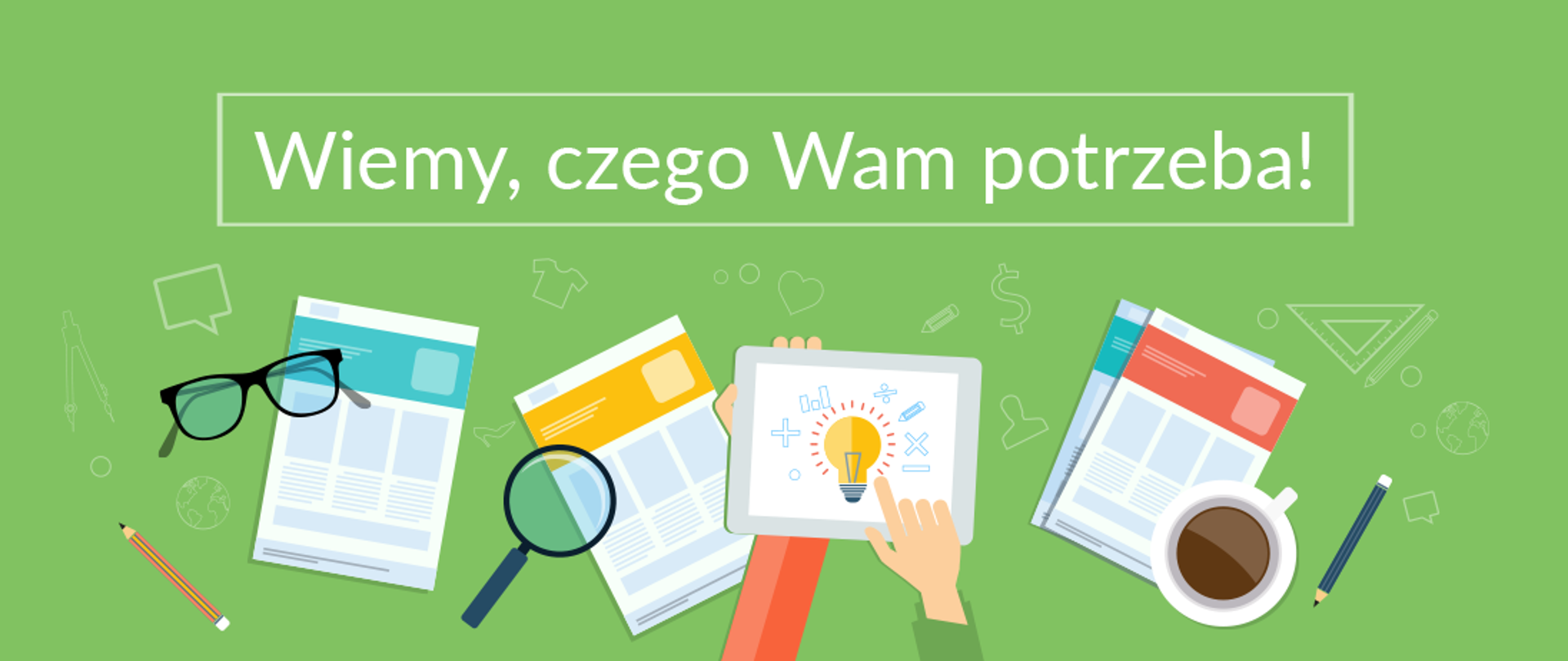 grafika o treści: "Wiemy, czego Wam potrzeba!" przedstawia narzędzia badawcze na zielonym tle