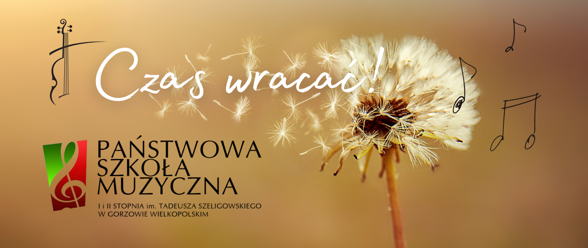 Zdjęcie - dmuchawiec na brązowym tle. Biały napis "Czas wracać". Po lewej stronie logo szkoły, po prawej czarne nuty.