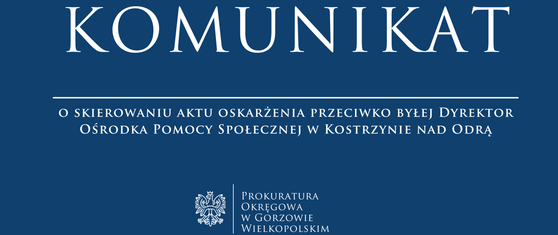 Komunikat o skierowaniu aktu oskarżenia przeciwko byłej Dyrektor Ośrodka Pomocy Społecznej w Kostrzynie nad Odrą
