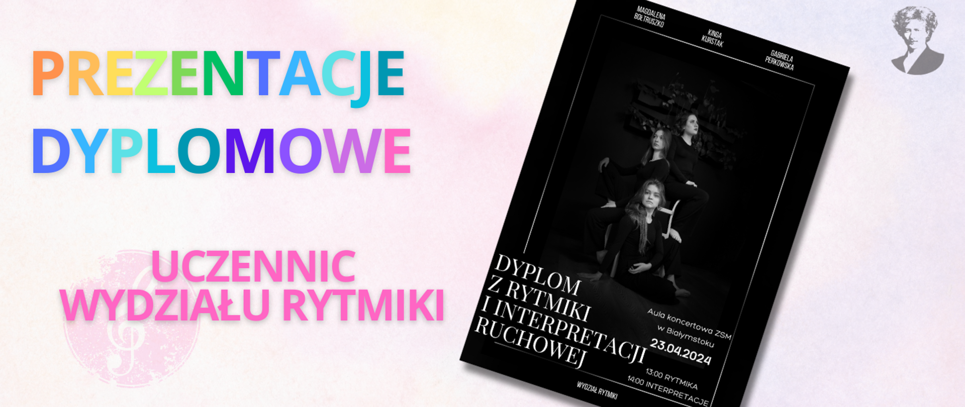 Na jasno-różowym tle wielokolorowy napis "prezentacje dyplomowe uczennic wydziału rytmiki". Po prawej stronie miniatura plakatu oraz podobizna Ignacego Paderewskiego.