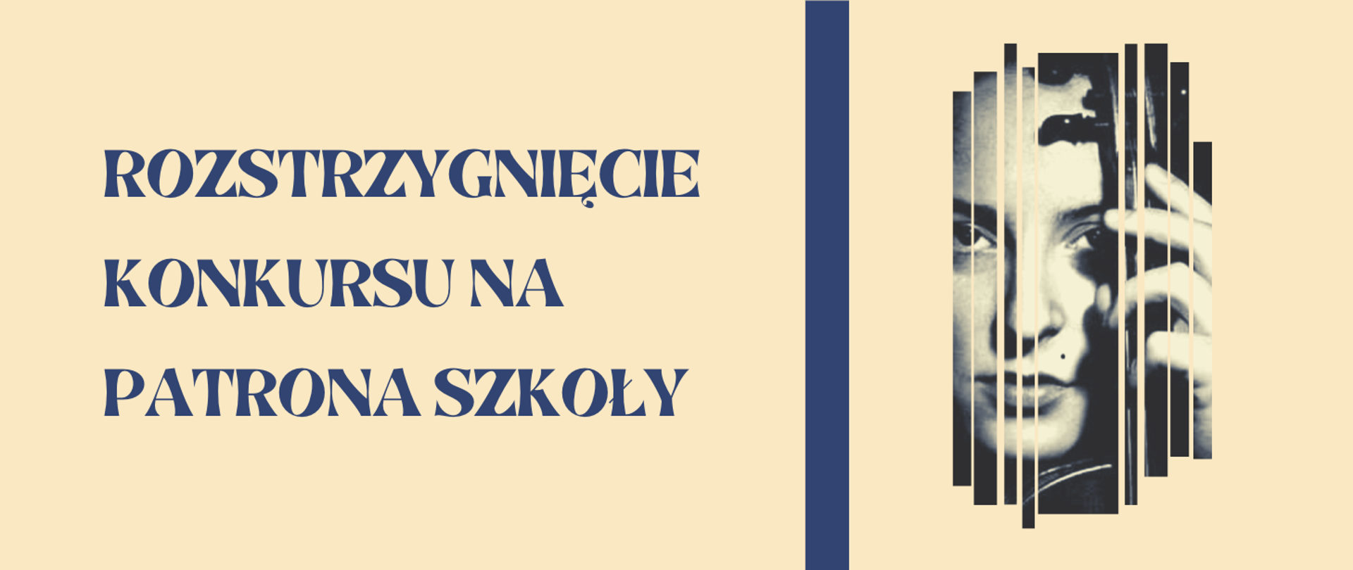 Grafika na kremowym tle, z lewej granatowy napis: rozstrzygnięcie konkursu na patrona szkoły, z prawej strony napisu pionowa gruba kreska w kolorze napisu i z prawej strony zdjęcie przedstawiające twarz Wandy Wiłkomirskiej z uniesionymi skrzypcami przy lewym policzku.