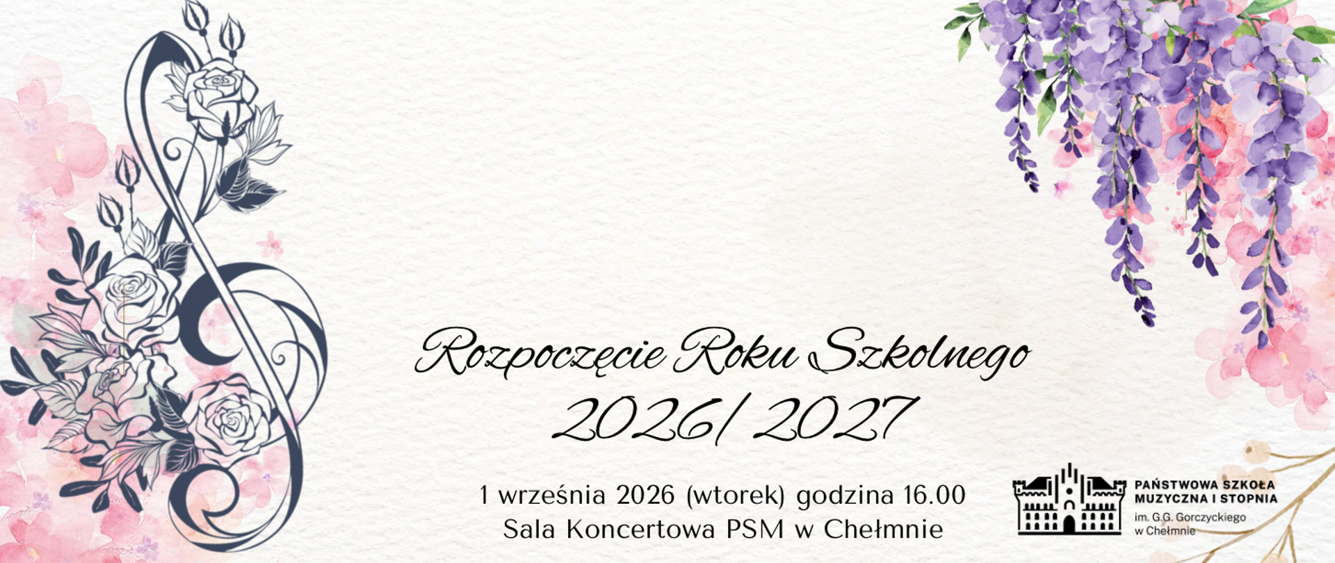 Obraz przedstawia elegancką, kwiatową zaproszeniową grafikę informującą o rozpoczęciu roku szkolnego 2026/2027 w Państwowej Szkole Muzycznej w Chełmnie.
Najważniejsze elementy:
• centralny napis: „Rozpoczęcie Roku Szkolnego 2026/2027”,
• termin: 1 września 2026 (wtorek), godz. 16.00,
