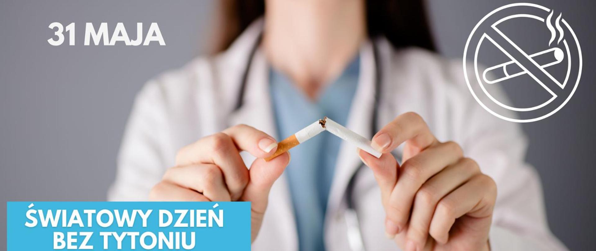 Kobieta łamiąca papierosa. Tekst: 31 maja Światowy Dzień bez Tytoniu