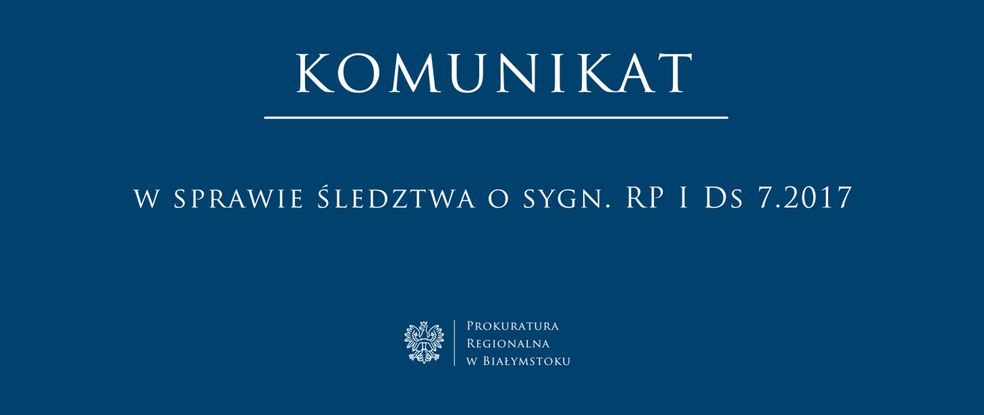 Komunikat w sprawie śledztwa o sygn. RP I Ds 7.2017